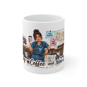 May include: A white ceramic mug featuring a graphic of a nurse in blue scrubs holding a coffee cup. The design includes a map of the United States, luggage, and sticky notes with text reading new hospital, send coffee, and home is where my badge gets me.