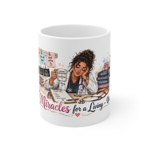 May include: A white ceramic mug featuring a colorful illustration of an OBGYN doctor with a stethoscope, holding a mug that reads 'Caffeine Contractions & Compassion'. The design includes medical notes, books, and the text 'Miracles for a Living'.