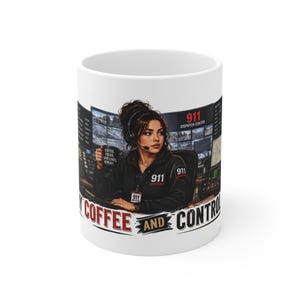 May include: A white ceramic mug featuring a graphic of a 911 dispatcher wearing a headset at a console with multiple monitors. The text reads 911 DISPATCH CENTER, 911 DISPATCHER, and COFFEE FOCUS SAVE LIVES REPEAT, with MY COFFEE AND CONTROL below.