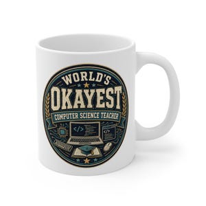 May include: A white ceramic mug featuring a circular graphic with the text "WORLD'S OKAYEST COMPUTER SCIENCE TEACHER." The design includes a laptop, a keyboard, a computer mouse, a microchip, and an open book topped with a graduation cap.