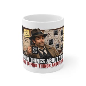 I Know Things About You You Hired Me To Find Things About Someone Else Funny Private Investigator Mug Gift PI Coffee Mug