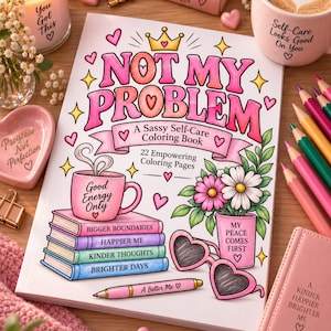 May include: A coloring book titled Not My Problem: A Sassy Self-Care Coloring Book with 22 Empowering Coloring Pages. The cover features a pink mug, a stack of books labeled Bigger Boundaries, Happier Me, Kinder Thoughts, Brighter Days, and flowers.
