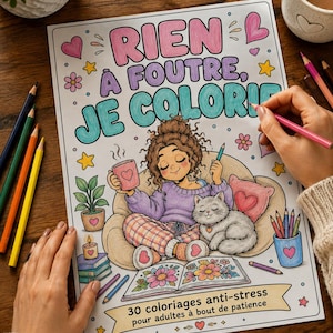 May include: A coloring book page featuring the text 'RIEN À FOUTRE, JE COLORIE' at the top and '30 coloriages anti-stress pour adultes à bout de patience' at the bottom. The illustration shows a person sitting on a sofa with a cat, a mug, and a book.