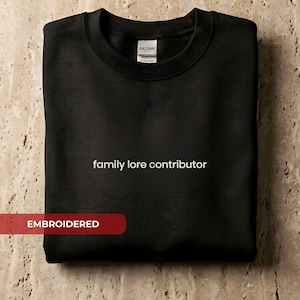 Family Lore Contributor Embroidered Sweatshirt | Humorous Crewneck, Minimalist Embroidery