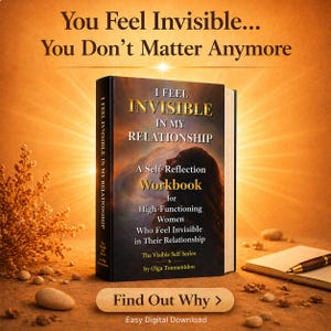 May include: A book titled "I Feel Invisible in My Relationship" with a woman's silhouette on the cover. The book is a self-reflection workbook for high-functioning women. The image includes the text "You Feel Invisible... You Don't Matter Anymore."