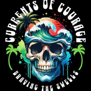 May include: A graphic design featuring a skull with ocean waves and palm trees. The text "Currents of Courage" and "Braving the Swells" are in a circular arrangement around the skull. The design uses a vibrant color palette of blues, greens, and reds against a black background.
