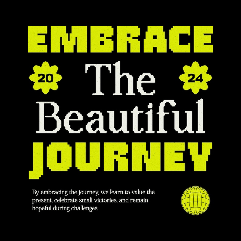 May include: Black graphic design with the words "EMBRACE The Beautiful JOURNEY" in white and yellow. The design includes a yellow globe and two yellow flower graphics with the numbers 20 and 24. The text at the bottom reads "By embracing the journey..."