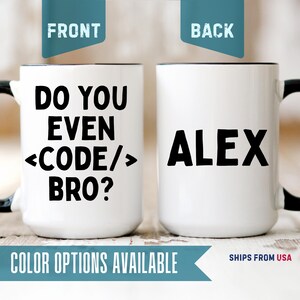 May include: A white ceramic mug with a black handle and interior. The front features the black text DO YOU EVEN <CODE/> BRO? and the back displays the name ALEX in black capital letters. The design is printed on both sides of the mug.