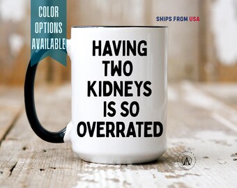Funny Kidney Donor Coffee Mug, Custom Kidney Donor Mug, Humorous Kidney Transplant Mug, Gift For Kidney Donor, Kidney Transplant Gift [P618]