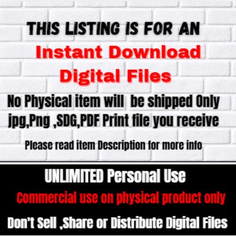 May include: Text on a white brick background states "THIS LISTING IS FOR AN Instant Download Digital Files." It specifies that no physical item will be shipped, only digital files in formats like JPG and PDF. It also states "UNLIMITED Personal Use" and "Commercial use on physical product only."