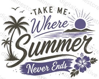 Take Me Where Summer Never Ends PNG | Tropical Sunset PNG  | Summer Vacation Shirt Design | trendy sublimation designs  | Digital Download