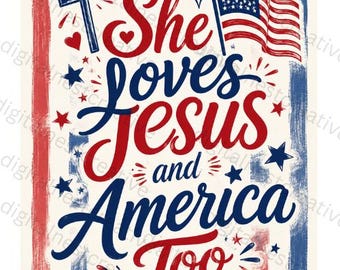 She Loves Jesus And America Too PNG |  Faith Fourth of July Sublimation Design  | Patriotic Jesus |  Digital Download