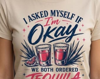 I Asked Myself If Im Okay We Both Ordered Tequila PNG |  Sublimation Design | Funny Summer ORIGINAL Shirt Design |   Digital Download