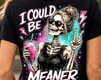 I Could Be Meaner | Skeleton Digital Design | Trendy Women Funny PNG  | Funny Quote Png  | Sublimation PNG  |  Digital Download