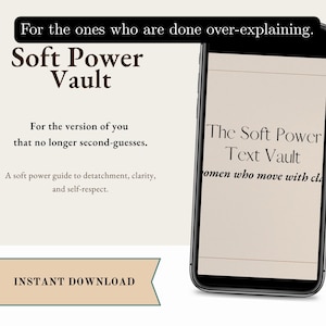 Puede incluir: Imagen de un smartphone que muestra "The Soft Power Text Vault" y las palabras "Soft Power Vault". El texto está en una fuente serif. La imagen también incluye las palabras "For the ones who are done over-explaining" e "Instant Download."