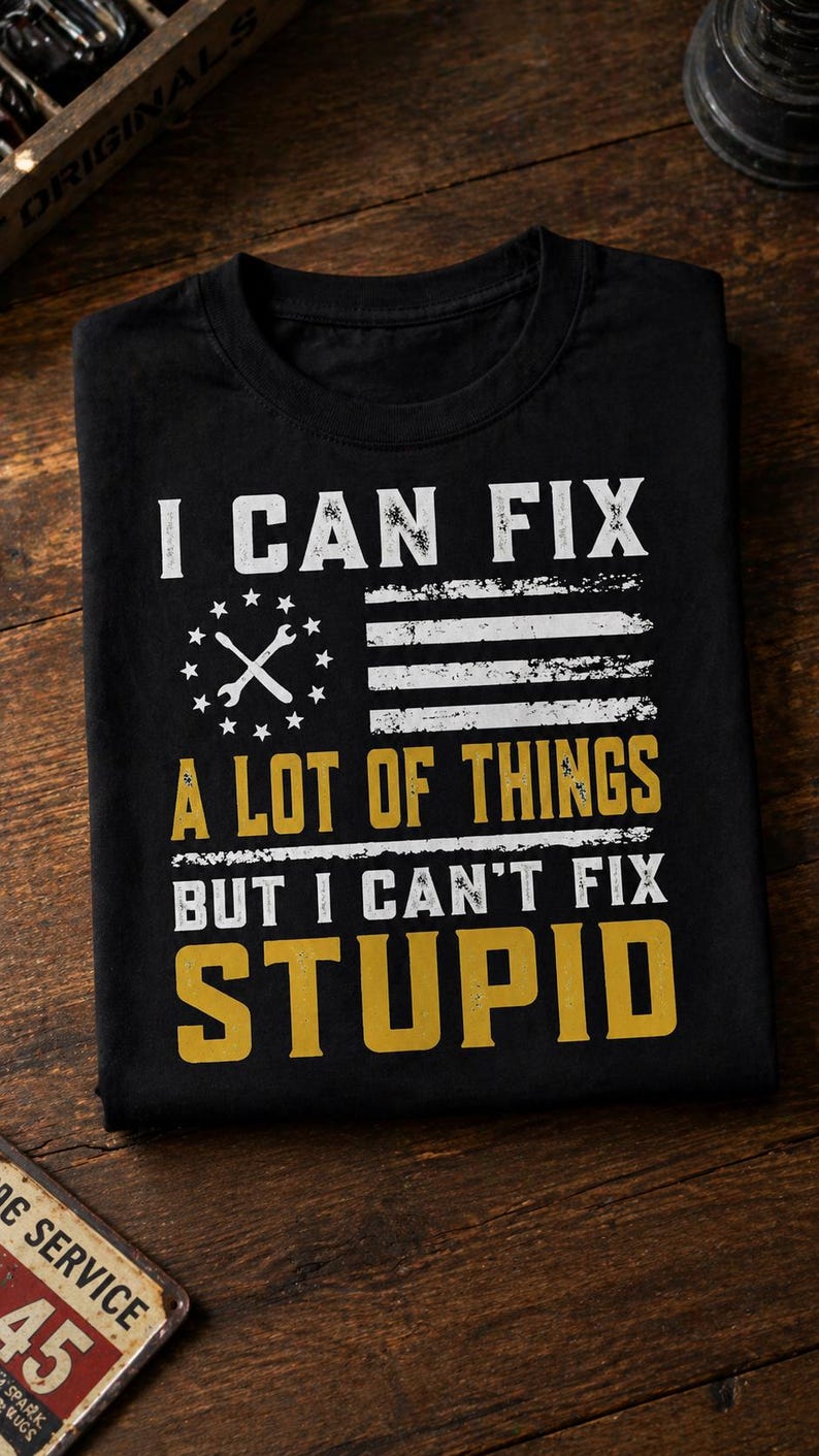 Funny Mechanic PNG, I Can Fix A Lot of Things but I Can’t Fix Stupid ...