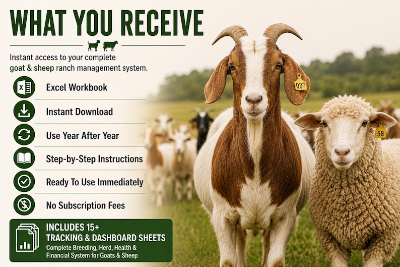 May include: A digital goat and sheep ranch management system featuring a brown and white goat and a cream-colored sheep in a field. Text includes: WHAT YOU RECEIVE, Excel Workbook, Instant Download, Use Year After Year, Step-by-Step Instructions, Ready To Use Immediately, No Subscription Fees, INCLUDES 15+ TRACKING & DASHBOARD SHEETS.