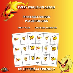 May include: A digital printable sheet featuring Flareon character placeholders for trading card binders. The text reads EVERY ENGLISH FLAREON PRINTABLE BINDER PLACEHOLDERS, EMPTY PAGE, COMPLETE MASTER SET, and US LETTER/A4 FRIENDLY. Includes grid layouts.