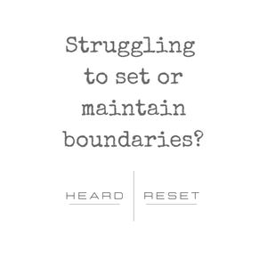 May include: White background with gray text that reads "Struggling to set or maintain boundaries?" Below the text are the words "HEARD" and "RESET", separated by a vertical line. The text is in a typewriter-style font.