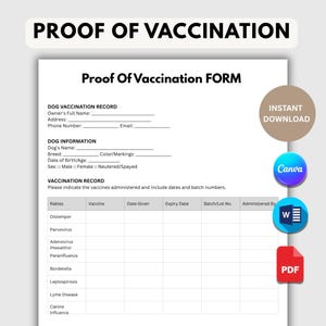 May include: A white Proof of Vaccination FORM for dogs with black text. It includes sections for owner details, dog information, and a vaccination record table. Icons for Canva, Word, and PDF are present, along with an Instant Download circle.