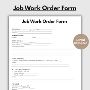 May include: A white Job Work Order Form with black text. The form includes fields for client and service provider information, work details, scope of work, access and requirements, and payment information. A tan circle with the words "INSTANT DOWNLOAD" is on the right.