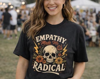 Empathy Made Me Radical T-Shirt - Vintage Retro Shirt, Social Justice Shirt