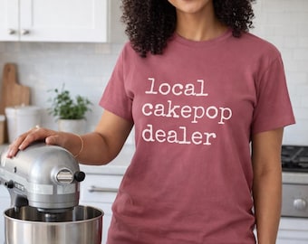 Local Cakepop Dealer Tshirt - Baking Humor, Bakery Owner Tee, Gift for Bakers