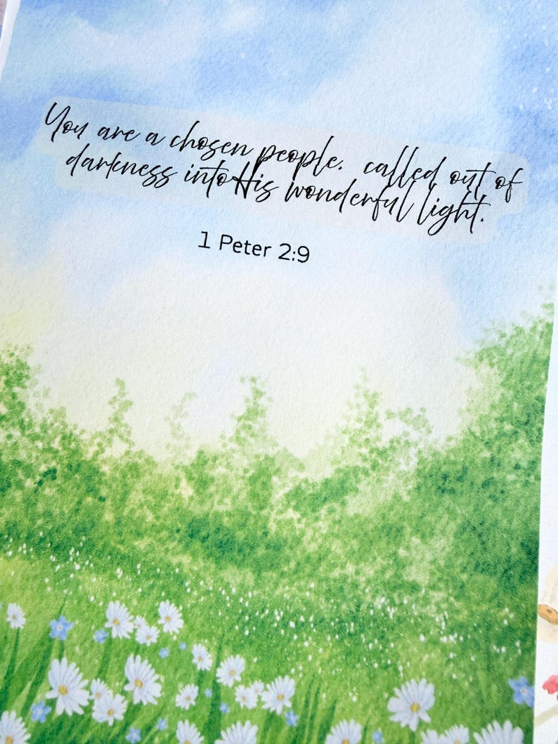 May include: A watercolor print featuring a field of white daisies and green foliage under a bright blue sky. The text reads: You are a chosen people, called out of darkness into His wonderful light. 1 Peter 2:9, printed in black script.