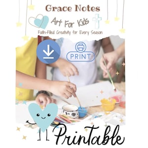 May include: A digital art resource titled Grace Notes Art For Kids Faith-Filled Creativity for Every Season featuring a light blue heart character, a download icon, a print icon, and text that reads Printable over a scene of children painting.