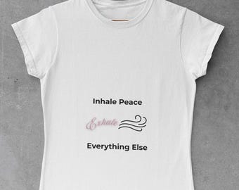 Inhale Peace Exhale Everything Else Yoga Tee, Mindfulness Graphic Shirt