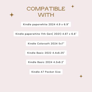 May include: A light pink informational graphic with gold star icons and the text COMPATIBLE WITH. It lists device compatibility: Kindle Paperwhite 2024 4.9 x 6.9 inches, 11th Gen 2021 4.87 x 6.8 inches, Colorsoft 2024 5x7 inches, Basic 2022 4.4x6.25 inches, Basic 2024 4.3x6.2 inches, and Kindle A7 Pocket Size.