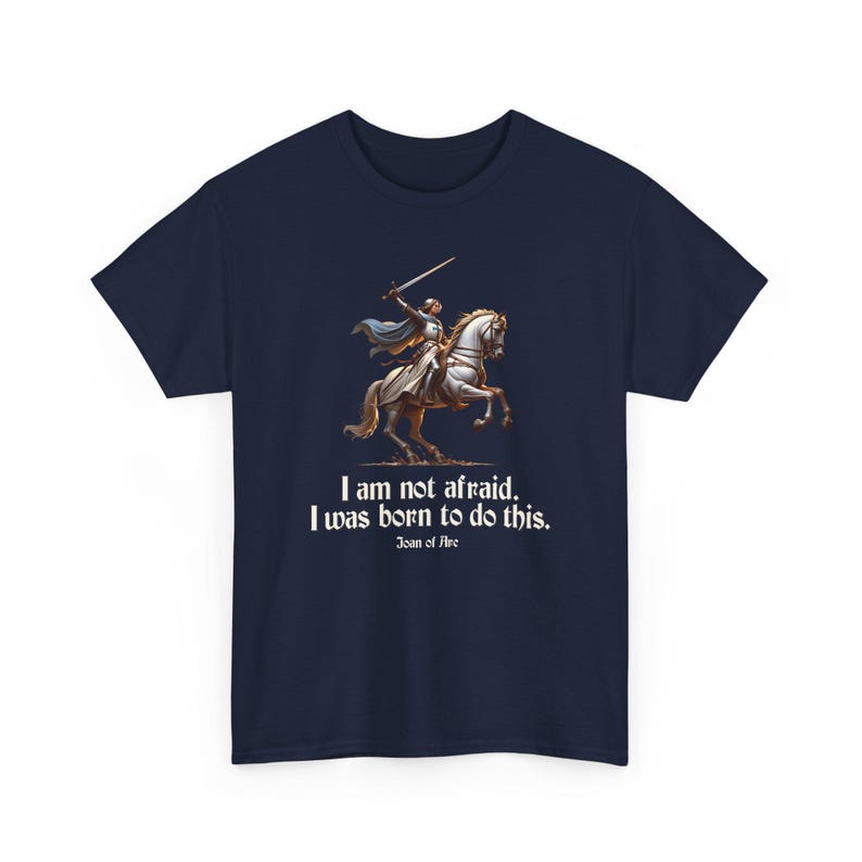 I Am Not Afraid. I Was Born To Do This. Joan of Arc Quote T-Shirt image 15