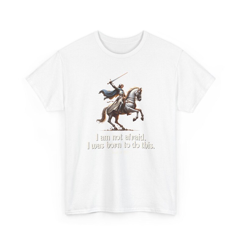 I Am Not Afraid. I Was Born To Do This. Joan of Arc Quote T-Shirt image 3