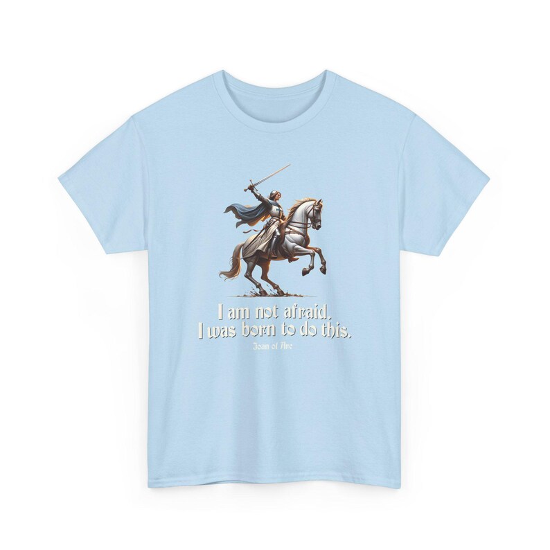 I Am Not Afraid. I Was Born To Do This. Joan of Arc Quote T-Shirt image 12