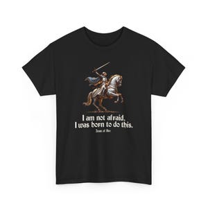 I Am Not Afraid. I Was Born To Do This. Joan of Arc Quote T-Shirt image 4