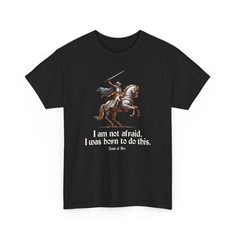 I Am Not Afraid. I Was Born To Do This. Joan of Arc Quote T-Shirt image 4