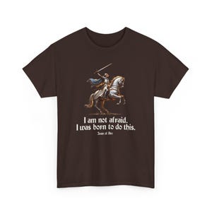 I Am Not Afraid. I Was Born To Do This. Joan of Arc Quote T-Shirt image 9