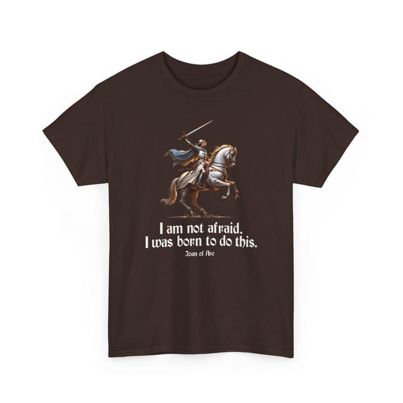I Am Not Afraid. I Was Born To Do This. Joan of Arc Quote T-Shirt image 9