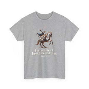 I Am Not Afraid. I Was Born To Do This. Joan of Arc Quote T-Shirt image 6
