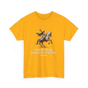 I Am Not Afraid. I Was Born To Do This. Joan of Arc Quote T-Shirt image 7