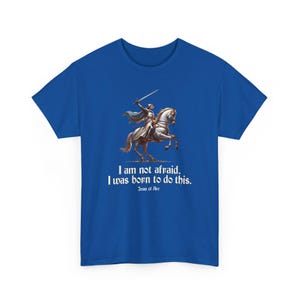 I Am Not Afraid. I Was Born To Do This. Joan of Arc Quote T-Shirt image 14