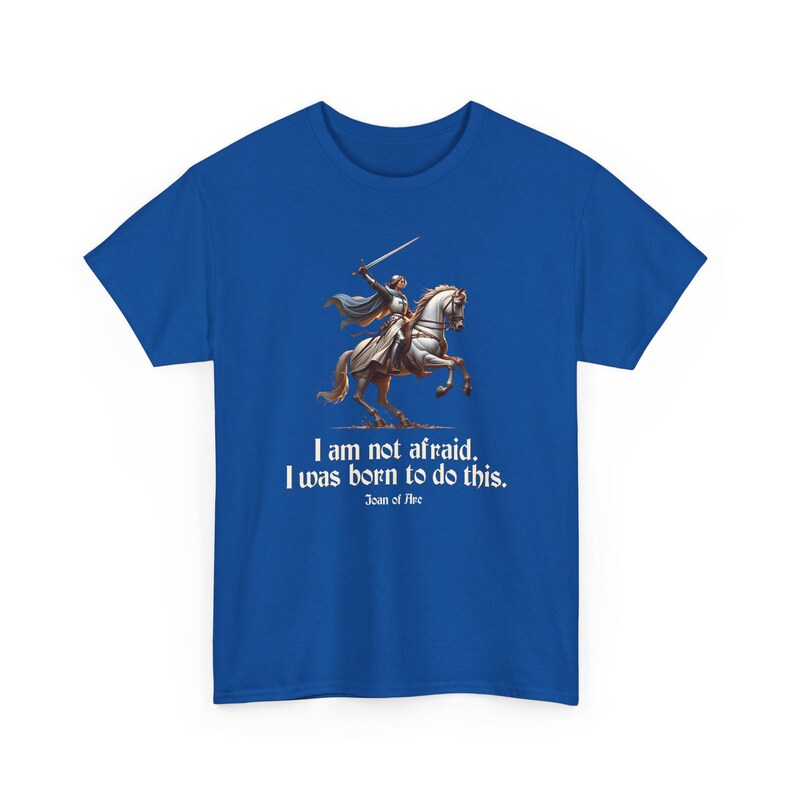 I Am Not Afraid. I Was Born To Do This. Joan of Arc Quote T-Shirt image 14