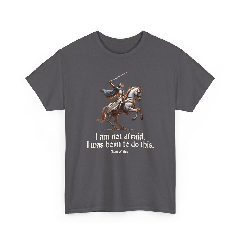 I Am Not Afraid. I Was Born To Do This. Joan of Arc Quote T-Shirt image 13