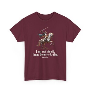 I Am Not Afraid. I Was Born To Do This. Joan of Arc Quote T-Shirt image 8