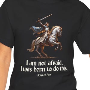 I Am Not Afraid. I Was Born To Do This. Joan of Arc Quote T-Shirt image 1