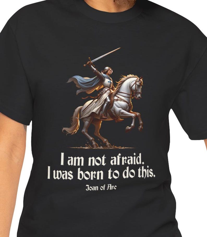 I Am Not Afraid. I Was Born To Do This. Joan of Arc Quote T-Shirt image 1