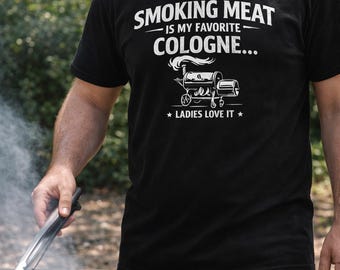 Funny BBQ Shirt – Smoking Meat Is My Favorite Cologne – BBQ Smoker Shirt, Funny Grill Shirt, Pitmaster Gift, BBQ Lover Tee