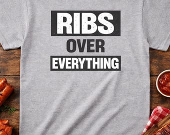 Ribs Over Everything BBQ Shirt - Funny Pitmaster T-Shirt - Smoker Shirt - BBQ Grill Master Gift - Funny Grilling Tee