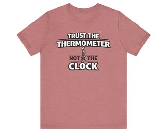 Trust Thermometer Not Clock BBQ Shirt – Pitmaster Humor Grilling Tee