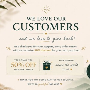 May include: A promotional graphic with the text "WE LOVE OUR CUSTOMERS" in dark green. It includes a 50% off discount offer for the next purchase, with a gift box icon and a heart symbol. A vase with greenery is in the background.